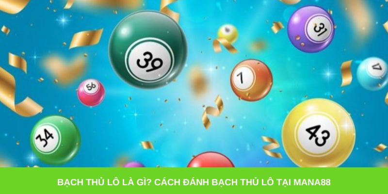 Bạch thủ lô là gì? Cách đánh bạch thủ lô tại Mana88